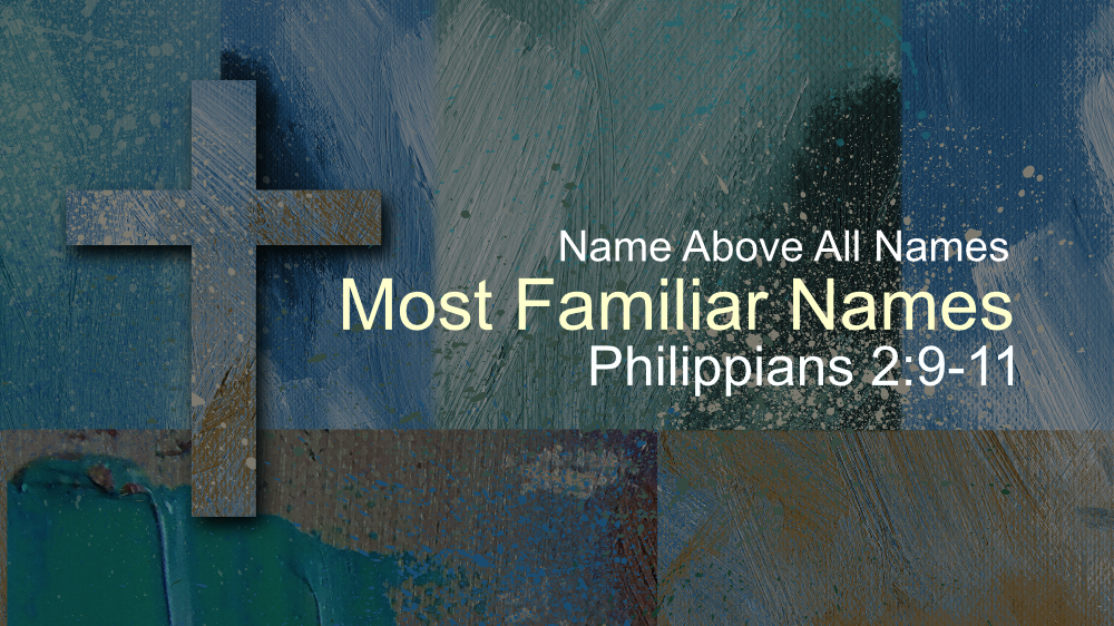 Name Above All Names | Most Familiar Names